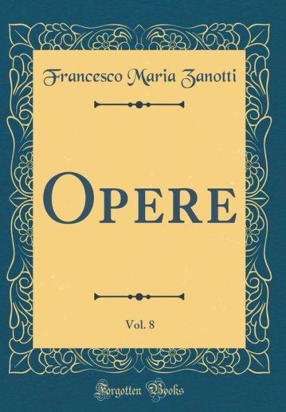 Opere, Vol. 8 (Classic Reprint)