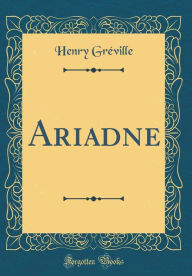 Title: Ariadne (Classic Reprint), Author: Henry Gréville