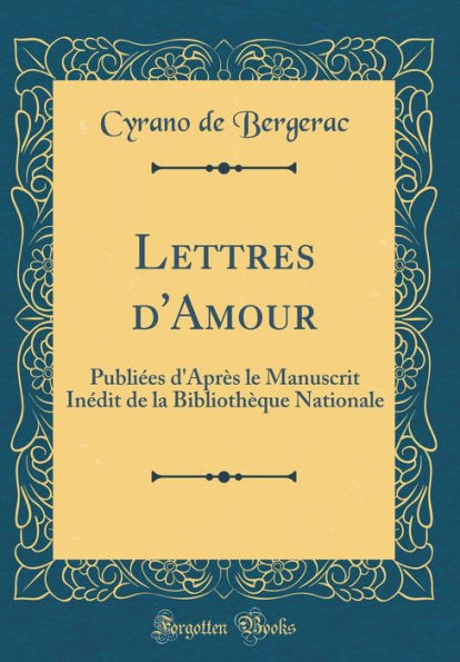 Lettres d'Amour: Publiées d'Après le Manuscrit Inédit de la Bibliothèque Nationale (Classic Reprint)
