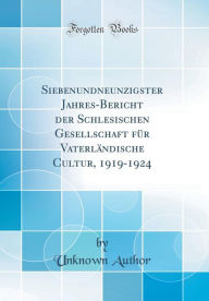 Title: Siebenundneunzigster Jahres-Bericht der Schlesischen Gesellschaft für Vaterländische Cultur, 1919-1924 (Classic Reprint), Author: Unknown Author