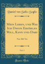 Mein Leben, Und Was Ich Davon Erzï¿½hlen Will, Kann Und Darf, Vol. 2: Von 1867 an (Classic Reprint)