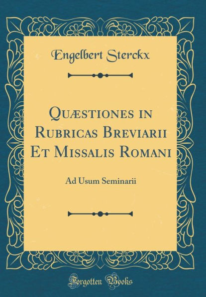 Qu�stiones in Rubricas Breviarii Et Missalis Romani: Ad Usum Seminarii (Classic Reprint)