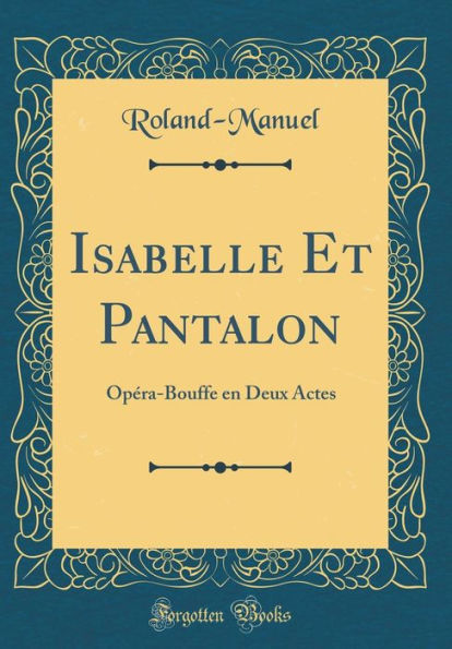 Isabelle Et Pantalon: Opéra-Bouffe en Deux Actes (Classic Reprint)