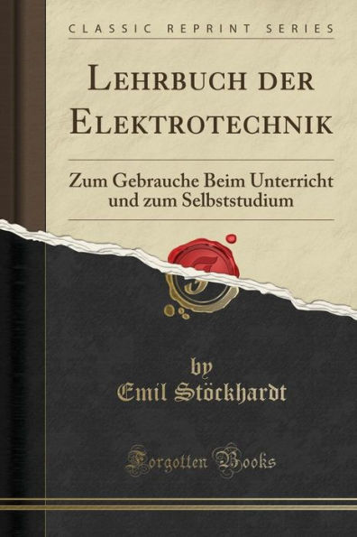 Lehrbuch der Elektrotechnik: zum Gebrauche Beim Unterricht und Selbststudium (Classic Reprint)