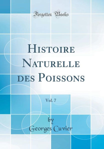 Histoire Naturelle des Poissons, Vol. 7 (Classic Reprint)