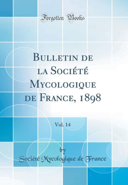 Bulletin de la Société Mycologique de France, 1898, Vol. 14 (Classic Reprint)