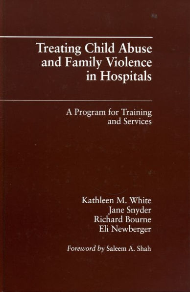 Treating Child Abuse and Family Violence in Hospitals: A Program for Training and Services