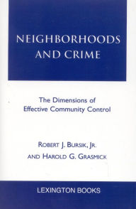 Title: Neighborhoods and Crime: The Dimensions of Effective Community Control, Author: Robert J. Bursik Jr.