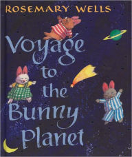 Title: Voyage to the Bunny Planet, Author: Rosemary Wells