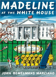 Title: Madeline at the White House, Author: John Bemelmans Marciano