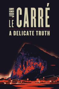 Title: A Delicate Truth, Author: John le Carré