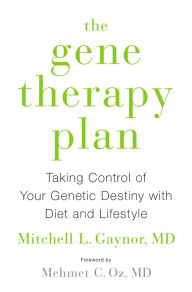 Title: The Gene Therapy Plan: Taking Control of Your Genetic Destiny with Diet and Lifestyle, Author: Mitchell L. Gaynor