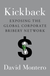 Title: Kickback: Exposing the Global Corporate Bribery Network, Author: David Montero