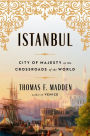 Istanbul: City of Majesty at the Crossroads of the World