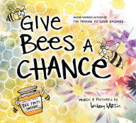 Title: Give Bees a Chance, Author: Bethany Barton