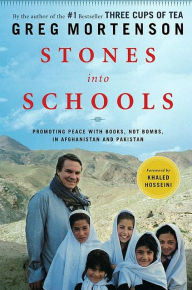 Title: Stones into Schools: Promoting Peace with Books, Not Bombs, in Afghanistan and Pakistan, Author: Greg Mortenson