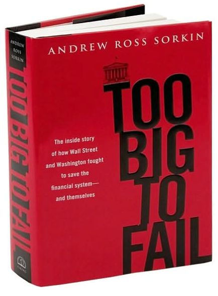 Too Big to Fail: The Inside Story of How Wall Street and Washington Fought to Save the Financial System - and Themselves