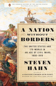 Title: A Nation without Borders: The United States and Its World in an Age of Civil Wars, 1830-1910, Author: Steven Hahn