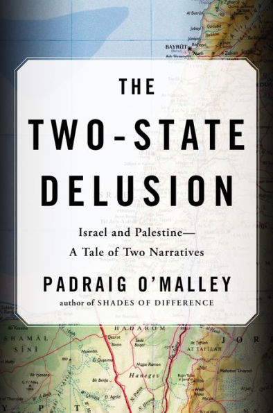 The Two-State Delusion: Israel and Palestine - A Tale of Two Narratives