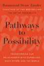 Pathways to Possibility: Transforming Our Relationship with Ourselves, Each Other, and the World