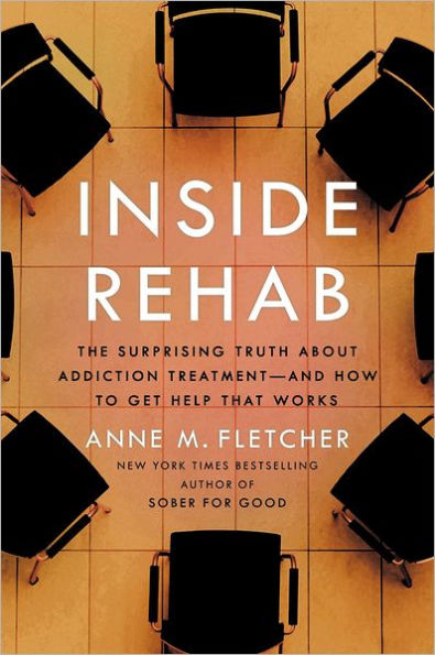 Inside Rehab: The Surprising Truth About Addiction Treatment--and How to Get Help That Works