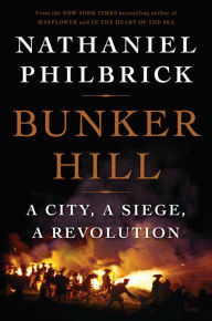 Title: Bunker Hill: A City, a Siege, a Revolution, Author: Nathaniel Philbrick