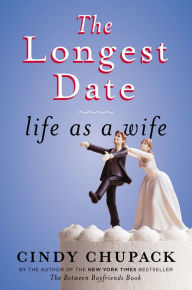Title: The Longest Date: Life as a Wife, Author: Cindy Chupack