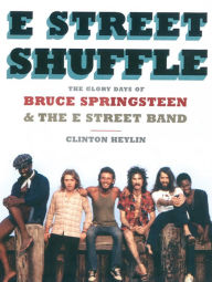 Title: E Street Shuffle: The Glory Days of Bruce Springsteen and the E Street Band, Author: Clinton Heylin