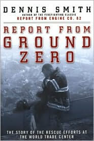 Title: Report from Ground Zero: The Story of the Rescue Efforts at the World Trade Center, Author: Dennis Smith