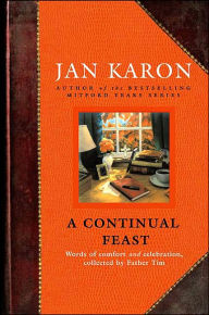 Title: A Continual Feast: Words of Comfort and Celebration, Collected by Father Tim, Author: Jan Karon