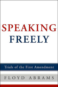 Title: Speaking Freely: Trials of the First Amendment, Author: Floyd Abrams