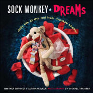 Title: Sock Monkey Dreams: Daily Life at the Red Heel Monkey Shelter, Author: Michael Traister