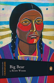 Title: Extraordinary Canadians Big Bear, Author: Rudy Wiebe