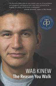 Title: The Reason You Walk: A Memoir, Author: Wab Kinew