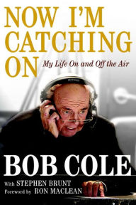 Title: Now I'm Catching On: My Life On and Off the Air, Author: Bob Cole