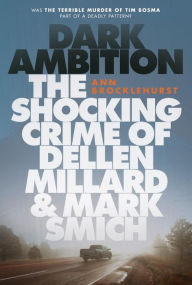 Title: Dark Ambition: The Shocking Crime of Dellen Millard and Mark Smich, Author: Peter G Woolcock