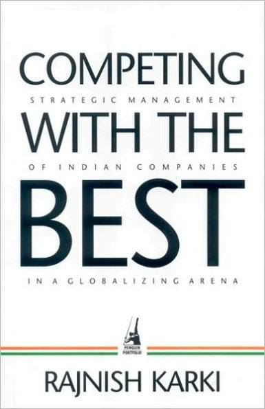 Competing with the Best: Strategic Management of Indian Companies in a Globalizing Arena