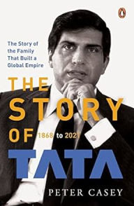 The Story of Tata: 1868 to 2021 An authorized account of the Tata family and their companies with exclusive interviews with Ratan Tata Non-fiction Biography, Penguin Books