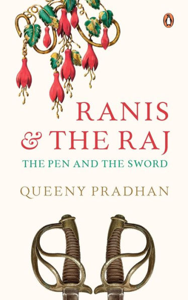 Ranis and the Raj: The Pen and the Sword