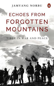 Epub computer books free download Echoes from Forgotten Mountains: Tibet in War and Peace  (English Edition) by Jamyang Norbu 9780670094660
