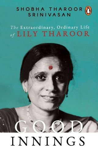 Good Innings: The Extraordinary, Ordinary Life of Lily Tharoor