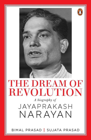 The Dream of Revolution: A Biography of Jayaprakash Narayan