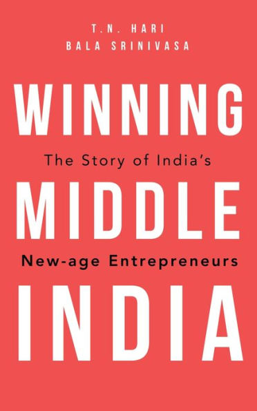 Winning Middle India: The Story of India's New-age Entrepreneurs
