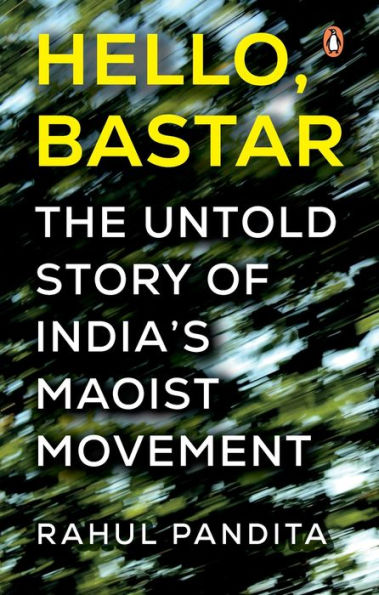 Hello Bastar: The Untold Story of India's Maoist Movement