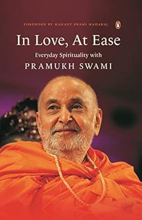 Love, At Ease: Everyday Spirituality with Pramukh Swami