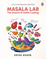Download free books in txt format The Illustrated Masala Lab: The Science of Indian Cooking 9780670098569 English version MOBI ePub PDF by Krish Ashok