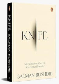 Title: Knife: Meditations After an Attempted Murder, Author: Salman Rushdie