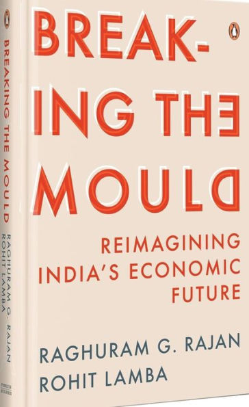 Breaking The Mould: Reimagining India's Economic Future