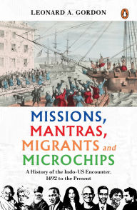 Free downloadable epub books Missions, Mantras, Migrants and Microchips: A History of the Indo-US Encounter, 1492 to the Present 9780670099993