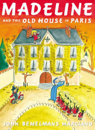 Title: Madeline and the Old House in Paris, Author: John Bemelmans Marciano